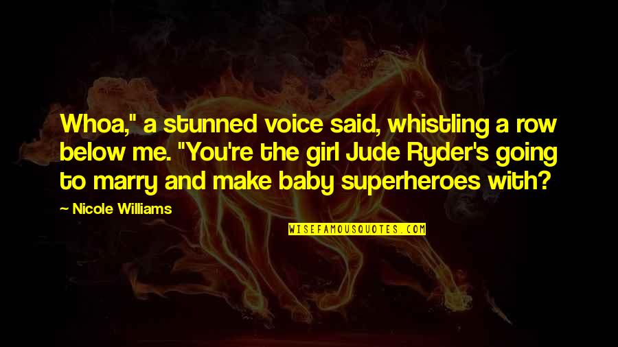 Superheroes Quotes By Nicole Williams: Whoa," a stunned voice said, whistling a row