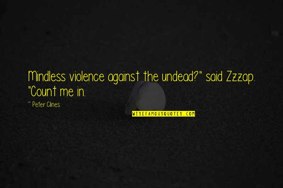 Superheroes Quotes By Peter Clines: Mindless violence against the undead?" said Zzzap. "Count