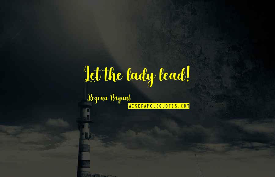 Superheroes Quotes Quotes By Regena Bryant: Let the lady lead!