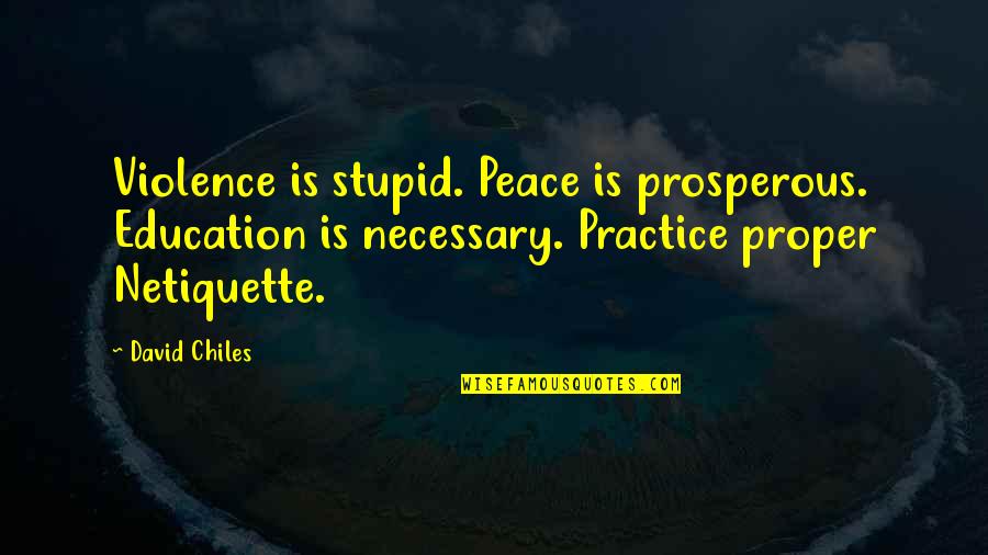 Superheroic Quotes By David Chiles: Violence is stupid. Peace is prosperous. Education is