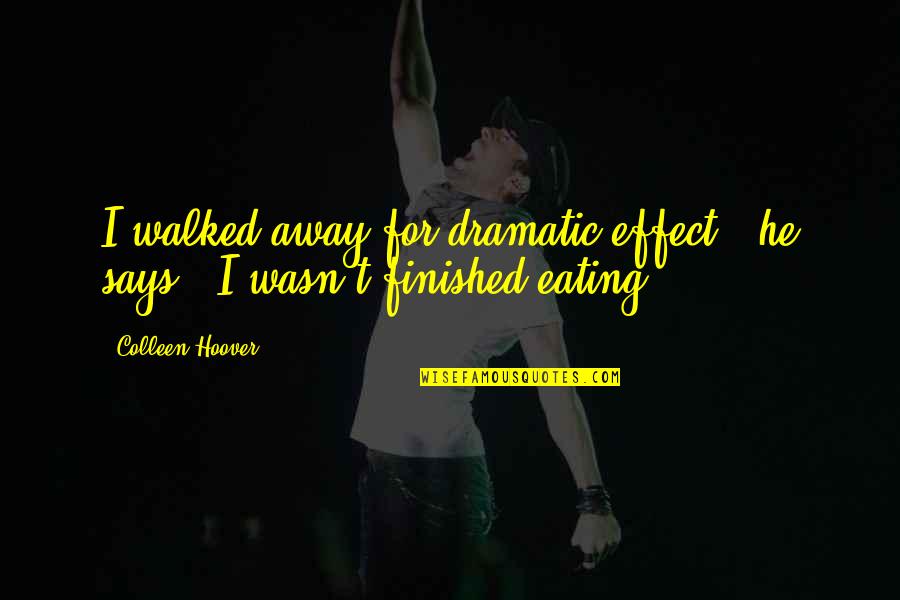 Superheronamegeneratorfun Quotes By Colleen Hoover: I walked away for dramatic effect," he says.