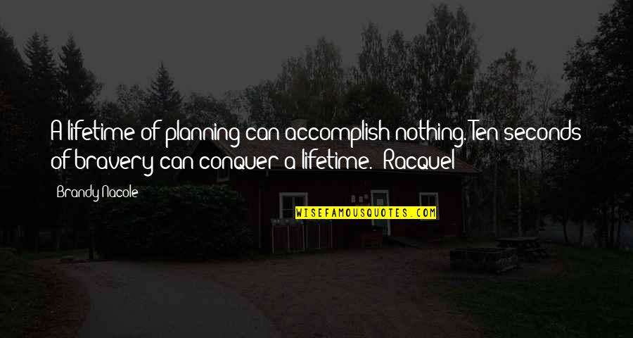 Superhumanization Quotes By Brandy Nacole: A lifetime of planning can accomplish nothing. Ten