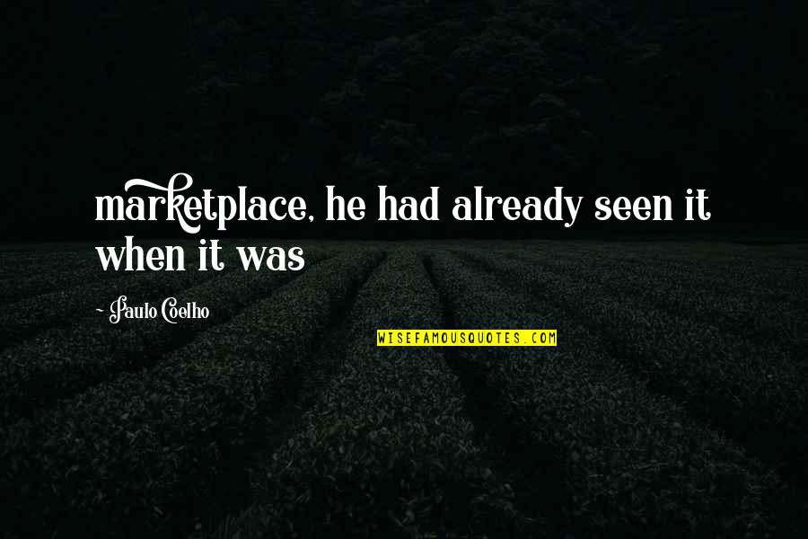 Superhumans Quotes By Paulo Coelho: marketplace, he had already seen it when it