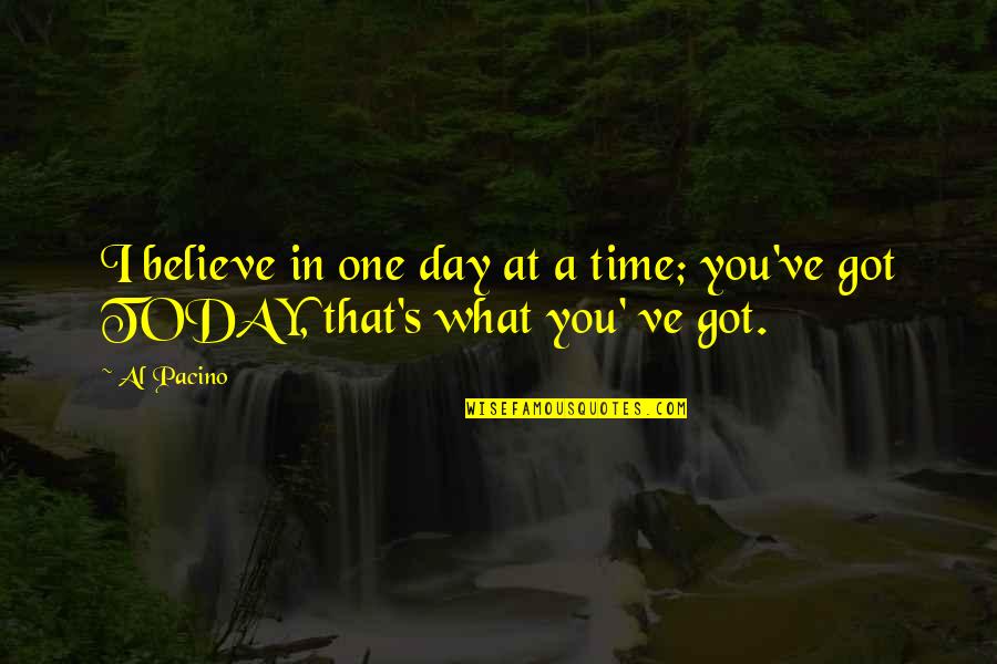 Superi Quotes By Al Pacino: I believe in one day at a time;