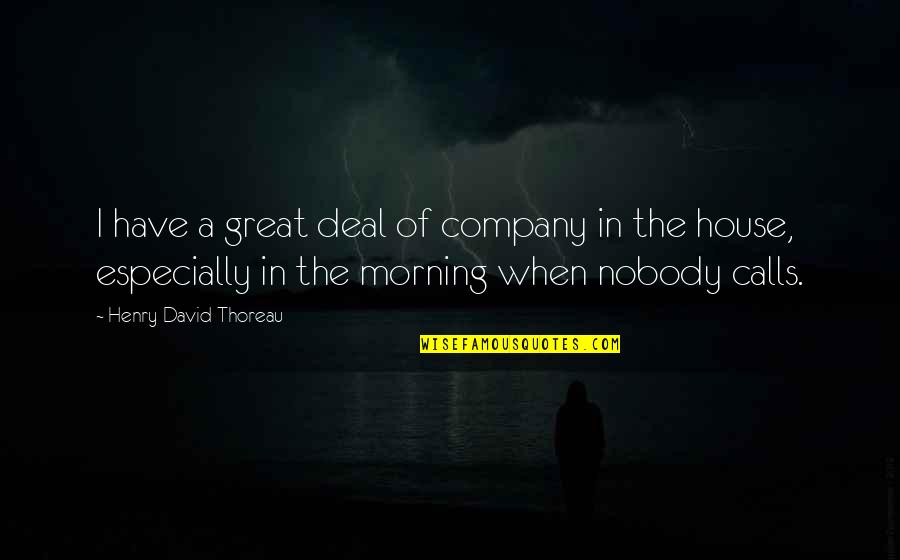 Superi Quotes By Henry David Thoreau: I have a great deal of company in