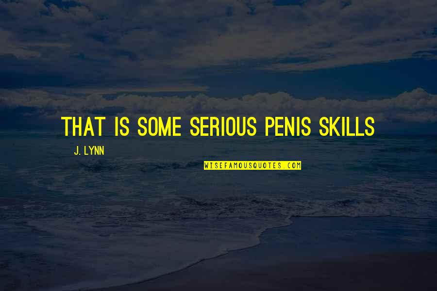 Superi Quotes By J. Lynn: That is some serious penis skills