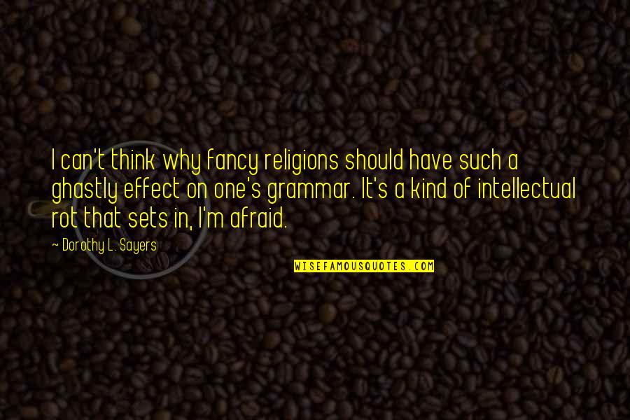 Superieure Quotes By Dorothy L. Sayers: I can't think why fancy religions should have Superieure Quotes By Dorothy L. Sayers: I can't think why fancy religions should have