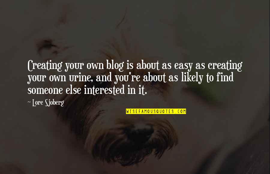 Superieure Quotes By Lore Sjoberg: Creating your own blog is about as easy Superieure Quotes By Lore Sjoberg: Creating your own blog is about as easy