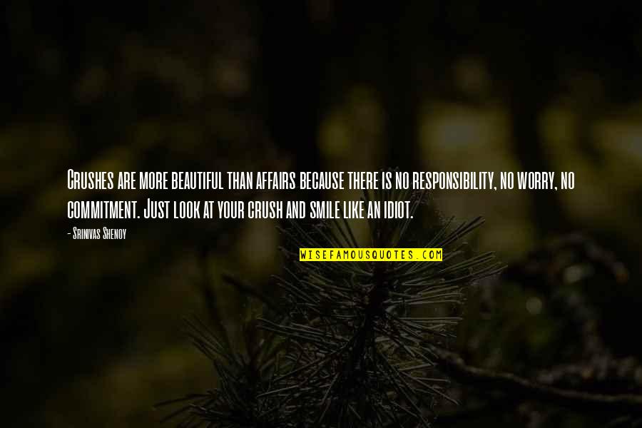 Superieure Quotes By Srinivas Shenoy: Crushes are more beautiful than affairs because there Superieure Quotes By Srinivas Shenoy: Crushes are more beautiful than affairs because there