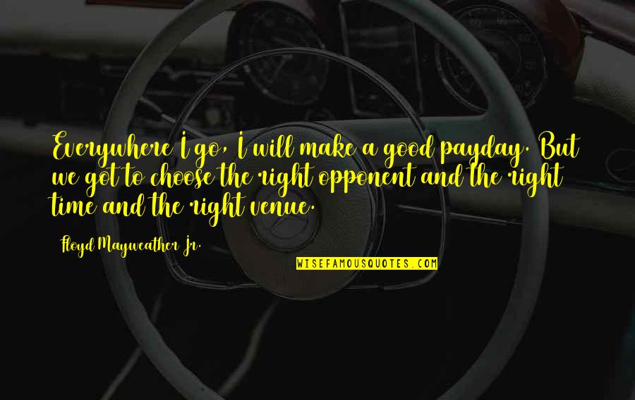 Superieures Quotes By Floyd Mayweather Jr.: Everywhere I go, I will make a good Superieures Quotes By Floyd Mayweather Jr.: Everywhere I go, I will make a good