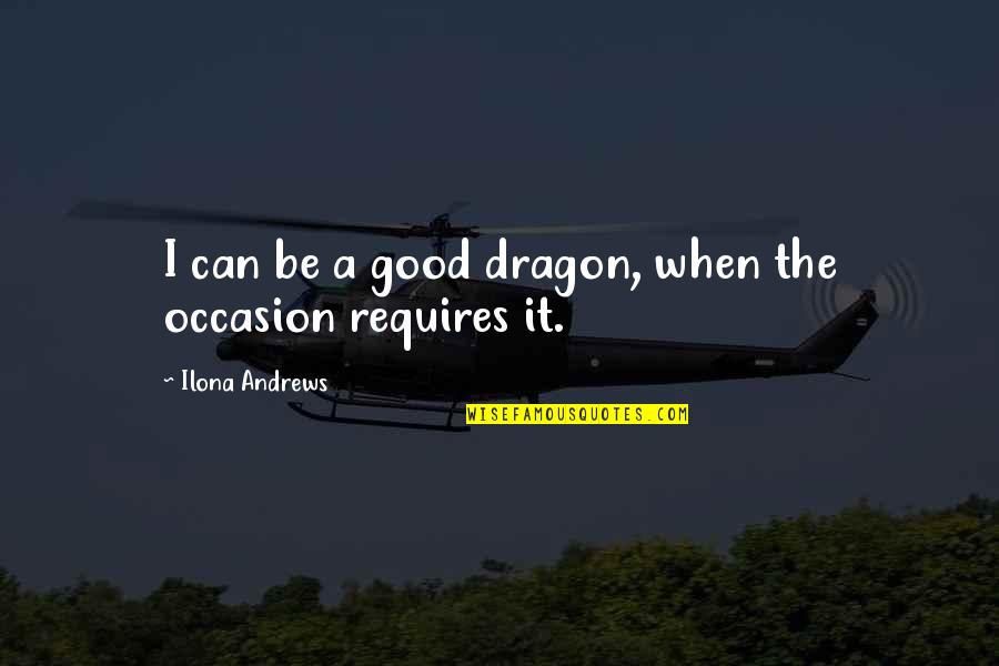 Superimposed Quotes By Ilona Andrews: I can be a good dragon, when the