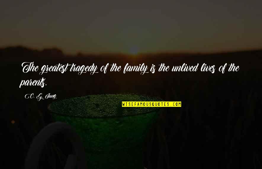 Superincumbent Fluid Quotes By C. G. Jung: The greatest tragedy of the family is the