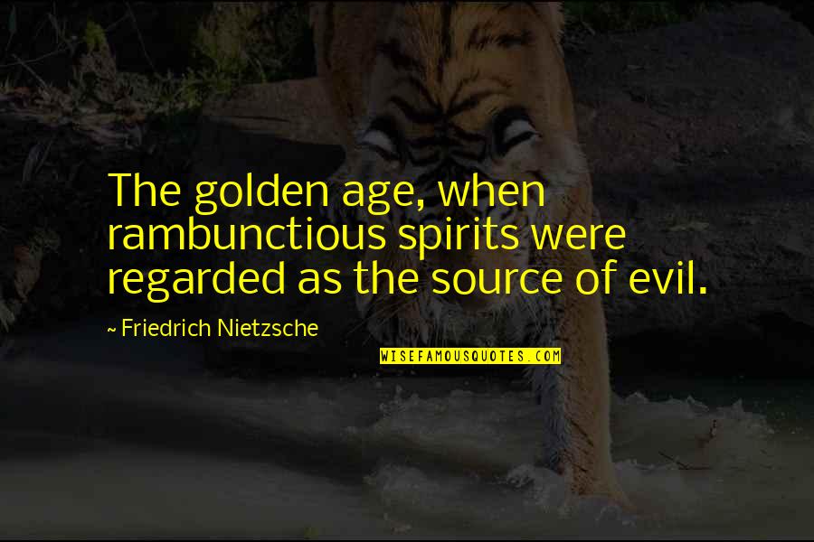 Superintellectual Quotes By Friedrich Nietzsche: The golden age, when rambunctious spirits were regarded