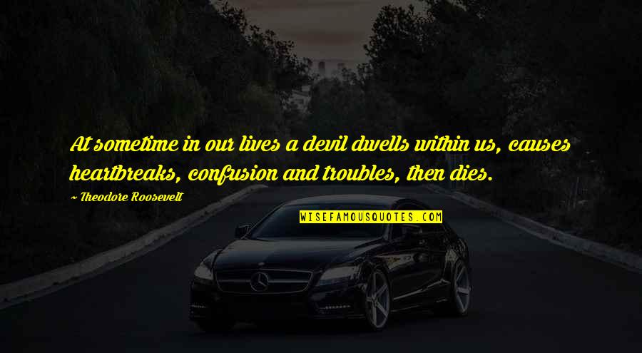 Superintendency Program Quotes By Theodore Roosevelt: At sometime in our lives a devil dwells