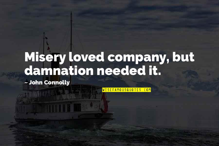 Superintendent Retirement Quotes By John Connolly: Misery loved company, but damnation needed it. Superintendent Retirement Quotes By John Connolly: Misery loved company, but damnation needed it.