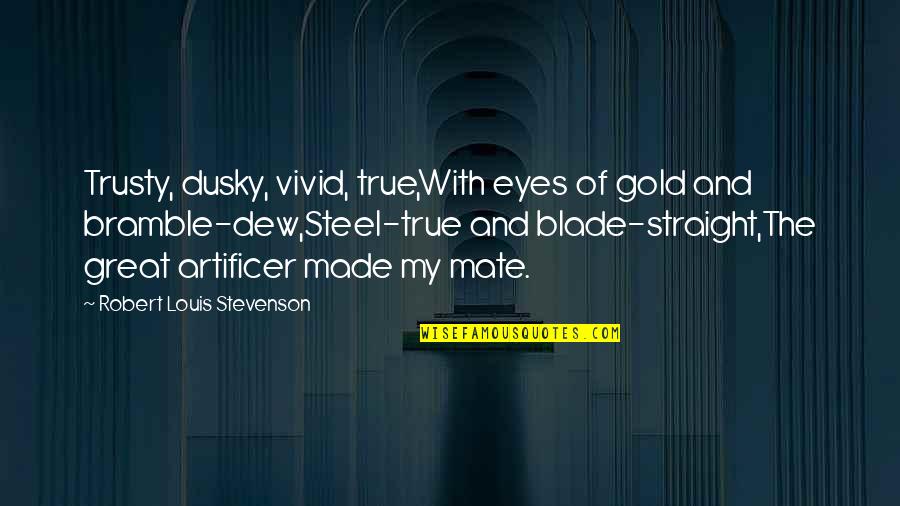 Superintendents Academy Quotes By Robert Louis Stevenson: Trusty, dusky, vivid, true,With eyes of gold and Superintendents Academy Quotes By Robert Louis Stevenson: Trusty, dusky, vivid, true,With eyes of gold and