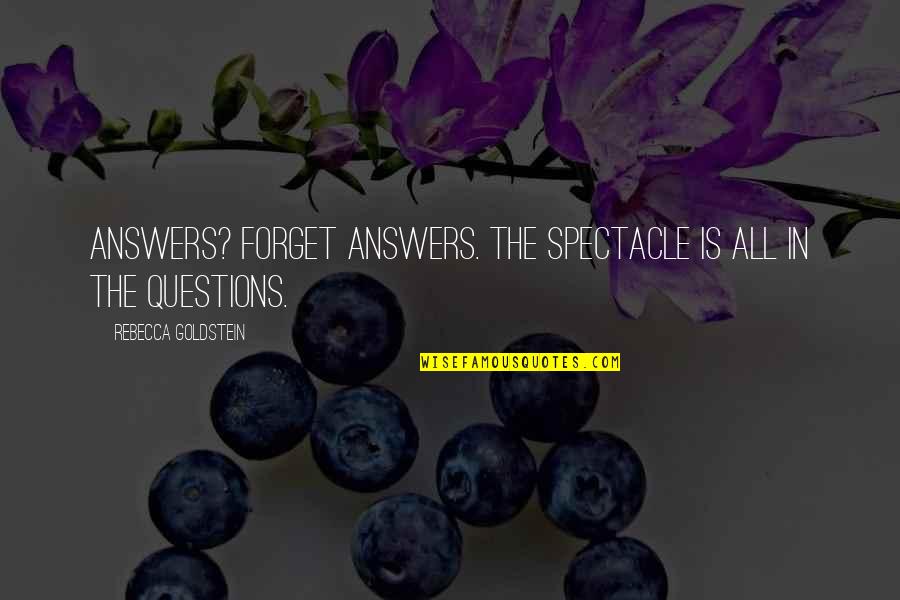 Superintending Quotes By Rebecca Goldstein: Answers? Forget answers. The spectacle is all in