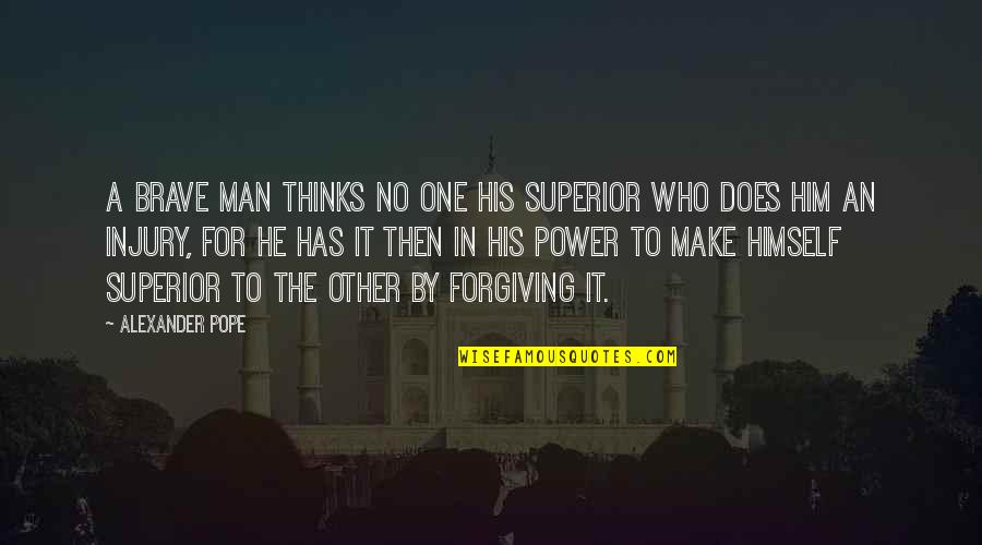 Superior For Quotes By Alexander Pope: A brave man thinks no one his superior Superior For Quotes By Alexander Pope: A brave man thinks no one his superior