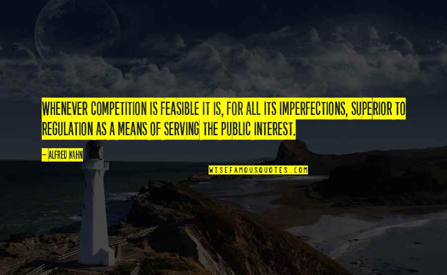 Superior For Quotes By Alfred Kahn: Whenever competition is feasible it is, for all Superior For Quotes By Alfred Kahn: Whenever competition is feasible it is, for all