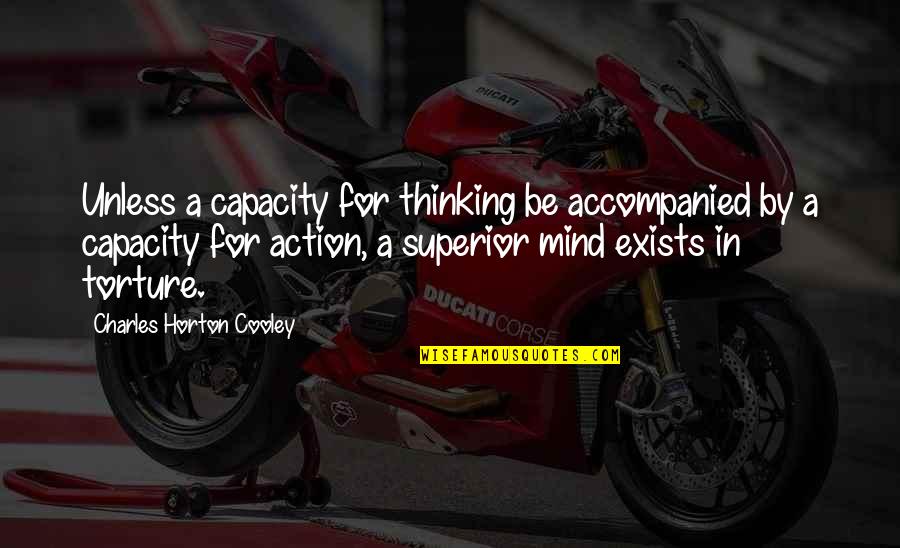 Superior For Quotes By Charles Horton Cooley: Unless a capacity for thinking be accompanied by Superior For Quotes By Charles Horton Cooley: Unless a capacity for thinking be accompanied by