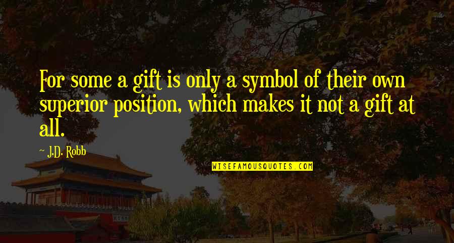Superior For Quotes By J.D. Robb: For some a gift is only a symbol Superior For Quotes By J.D. Robb: For some a gift is only a symbol