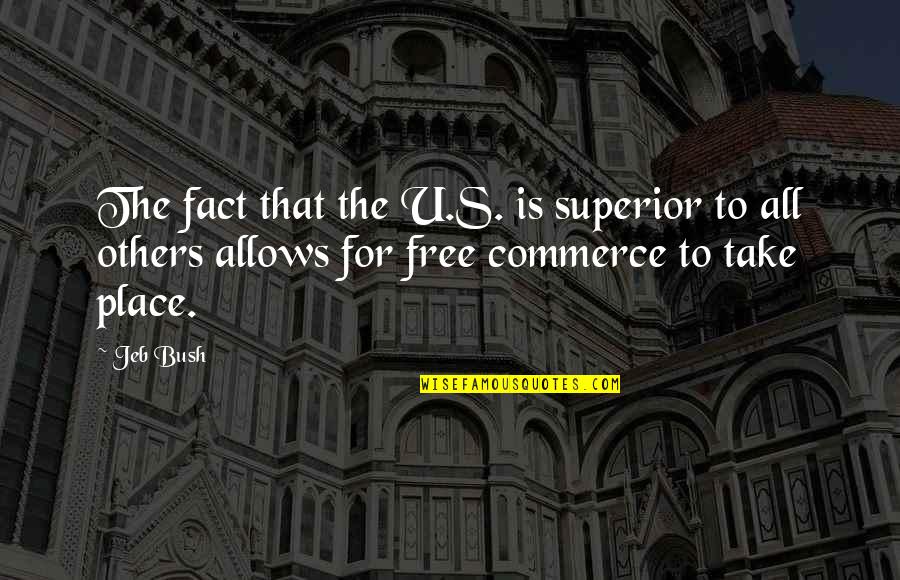 Superior For Quotes By Jeb Bush: The fact that the U.S. is superior to