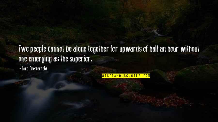 Superior For Quotes By Lord Chesterfield: Two people cannot be alone together for upwards Superior For Quotes By Lord Chesterfield: Two people cannot be alone together for upwards