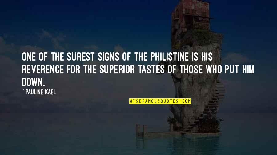 Superior For Quotes By Pauline Kael: One of the surest signs of the Philistine Superior For Quotes By Pauline Kael: One of the surest signs of the Philistine