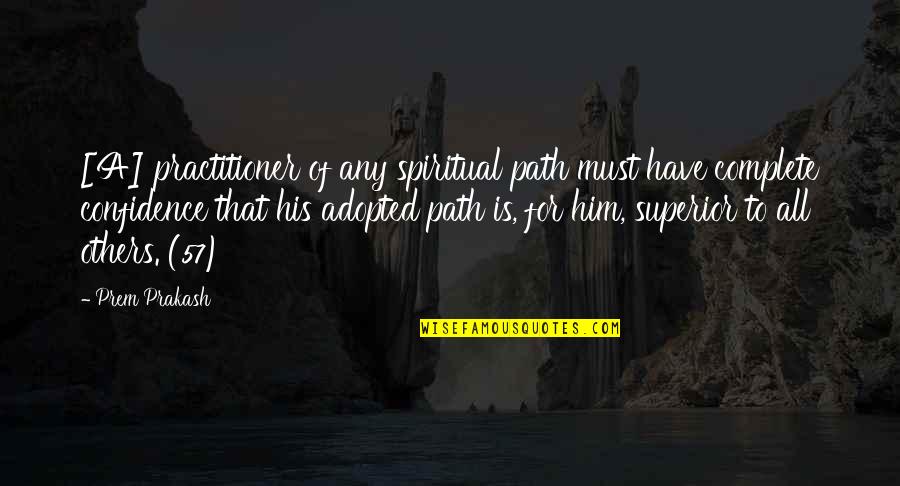 Superior For Quotes By Prem Prakash: [A] practitioner of any spiritual path must have