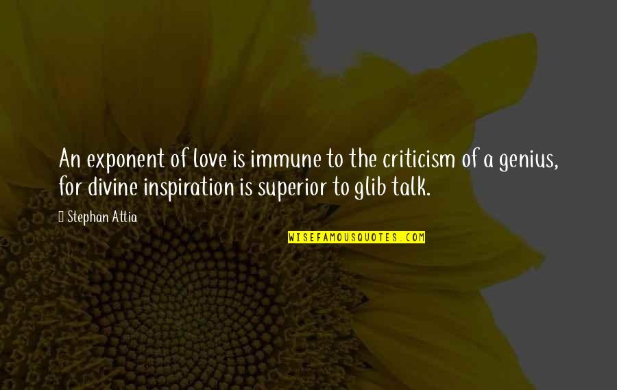 Superior For Quotes By Stephan Attia: An exponent of love is immune to the Superior For Quotes By Stephan Attia: An exponent of love is immune to the