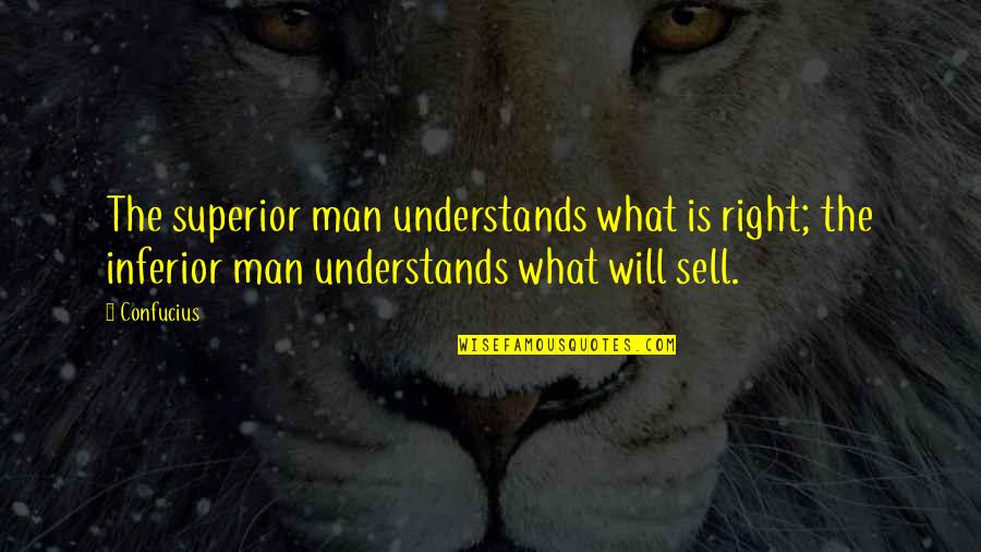 Superior Inferior Quotes By Confucius: The superior man understands what is right; the