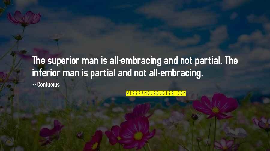 Superior Inferior Quotes By Confucius: The superior man is all-embracing and not partial.