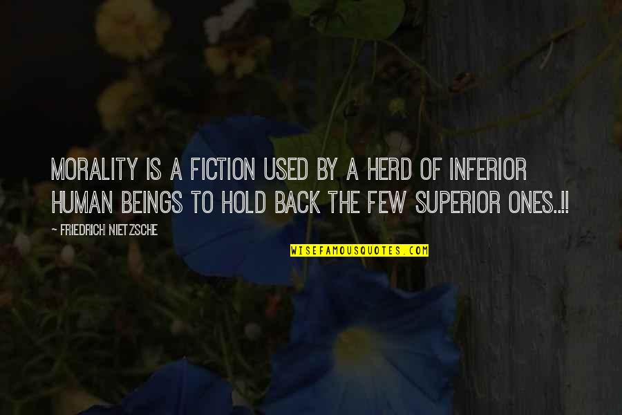 Superior Inferior Quotes By Friedrich Nietzsche: Morality is a fiction used by a herd