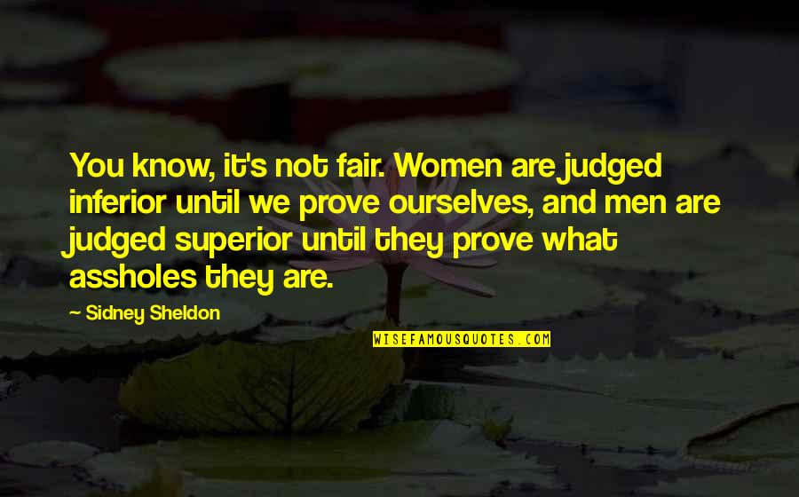 Superior Inferior Quotes By Sidney Sheldon: You know, it's not fair. Women are judged