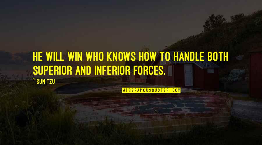 Superior Inferior Quotes By Sun Tzu: He will win who knows how to handle