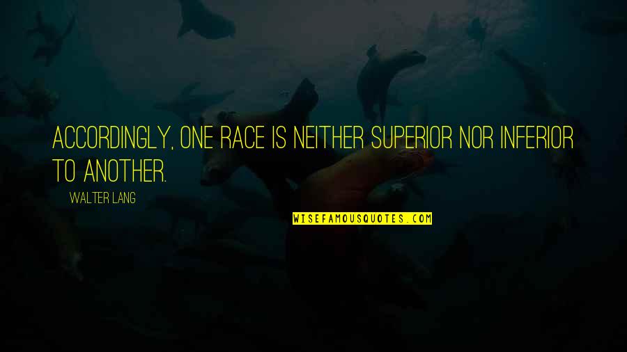 Superior Inferior Quotes By Walter Lang: Accordingly, one race is neither superior nor inferior