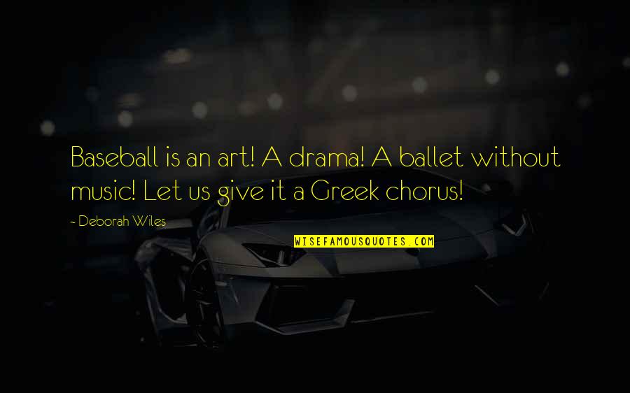 Superior Knowledge Quotes By Deborah Wiles: Baseball is an art! A drama! A ballet
