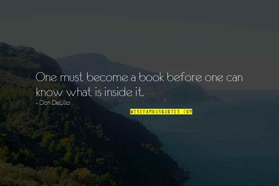 Superior Knowledge Quotes By Don DeLillo: One must become a book before one can