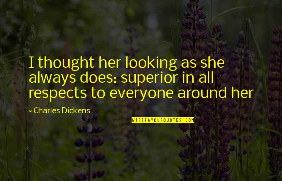 Superior Love Quotes By Charles Dickens: I thought her looking as she always does: