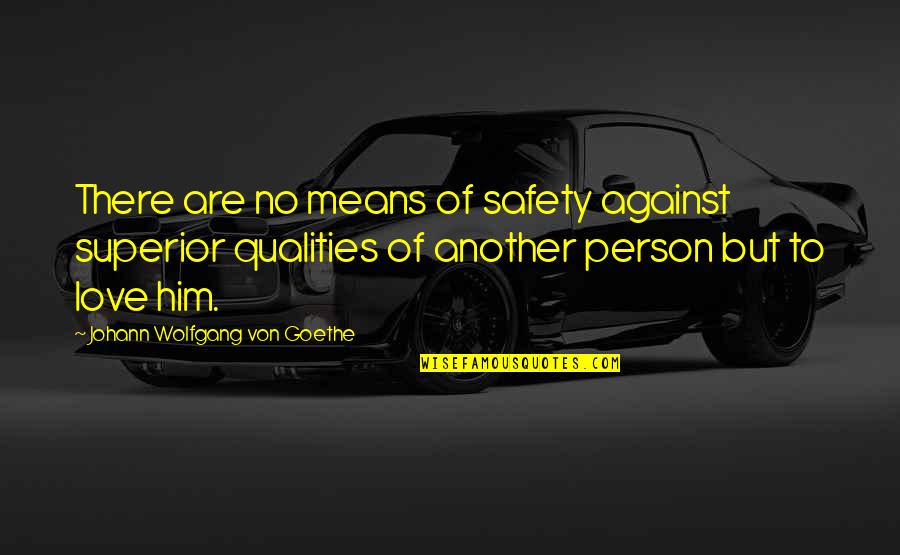 Superior Love Quotes By Johann Wolfgang Von Goethe: There are no means of safety against superior