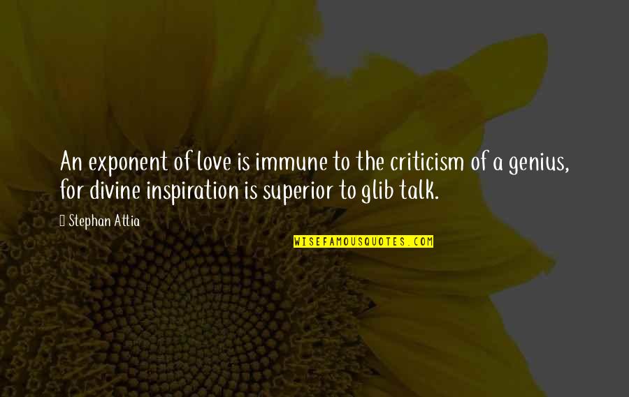 Superior Love Quotes By Stephan Attia: An exponent of love is immune to the