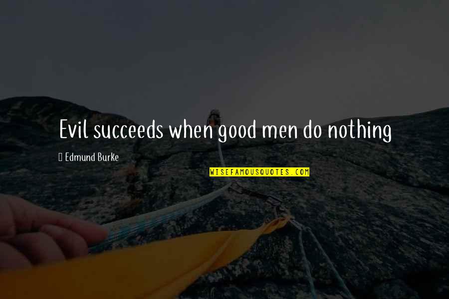 Superior Octopus Quotes By Edmund Burke: Evil succeeds when good men do nothing