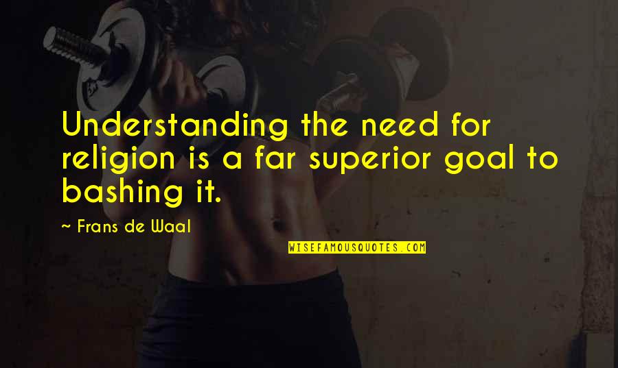 Superior Quotes By Frans De Waal: Understanding the need for religion is a far