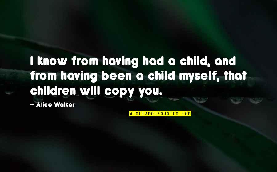 Superiore Range Quotes By Alice Walker: I know from having had a child, and