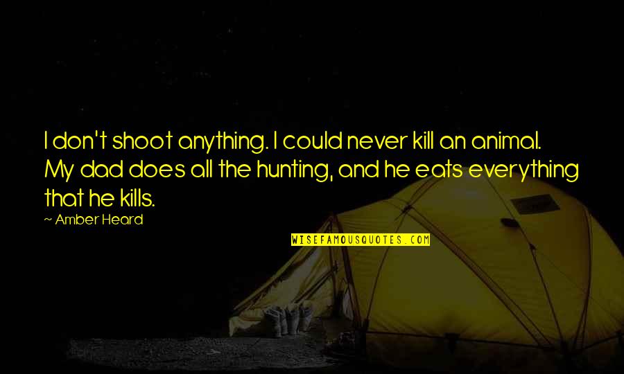 Superiores Del Quotes By Amber Heard: I don't shoot anything. I could never kill