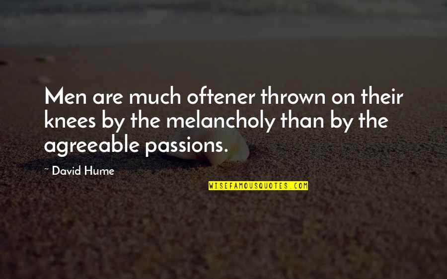 Superiores Del Quotes By David Hume: Men are much oftener thrown on their knees Superiores Del Quotes By David Hume: Men are much oftener thrown on their knees