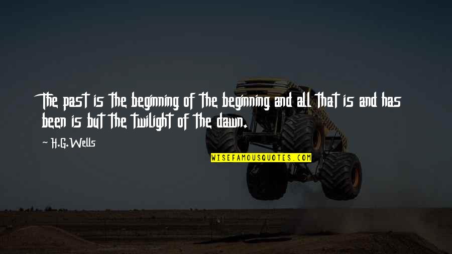 Superiorhealth Quotes By H.G.Wells: The past is the beginning of the beginning Superiorhealth Quotes By H.G.Wells: The past is the beginning of the beginning