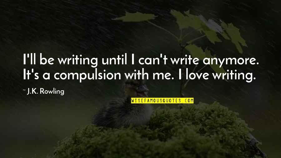 Superioridad Concepto Quotes By J.K. Rowling: I'll be writing until I can't write anymore.