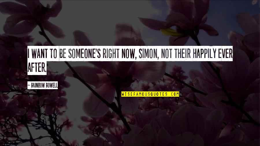 Superioridad Concepto Quotes By Rainbow Rowell: I want to be someone's right now, Simon,