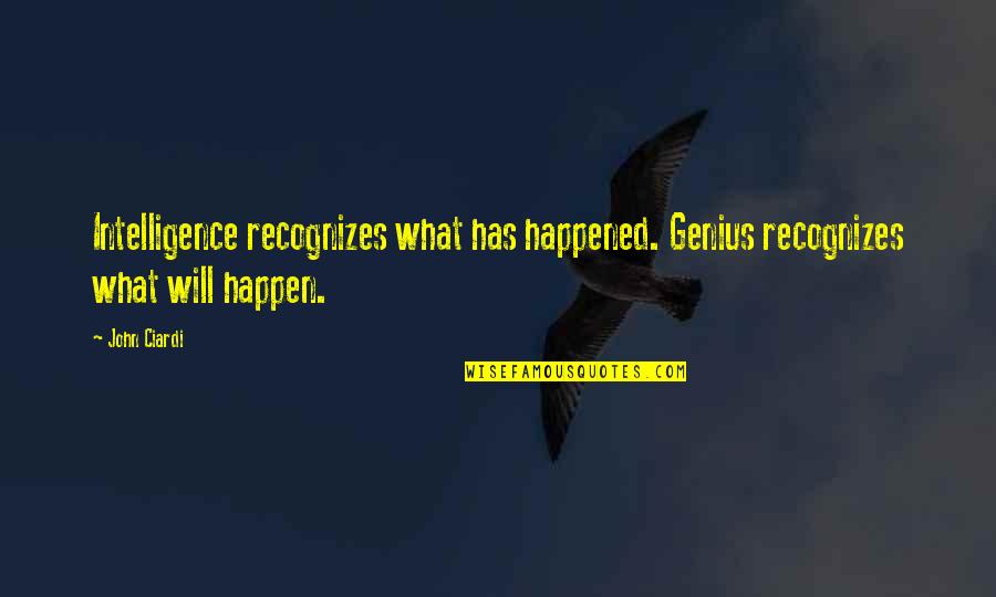 Superioritate Dex Quotes By John Ciardi: Intelligence recognizes what has happened. Genius recognizes what